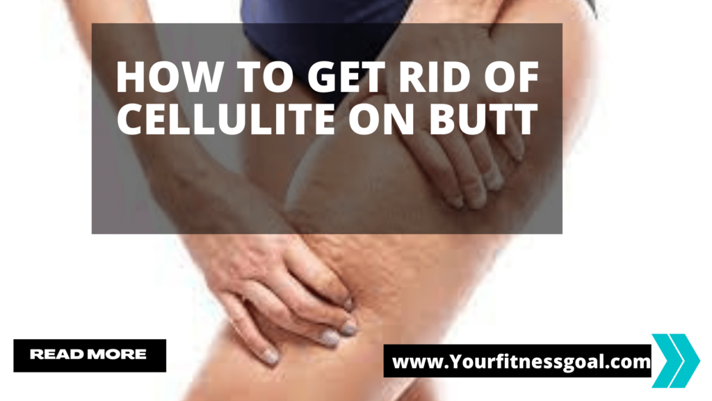 how to get rid of cellulite on butt