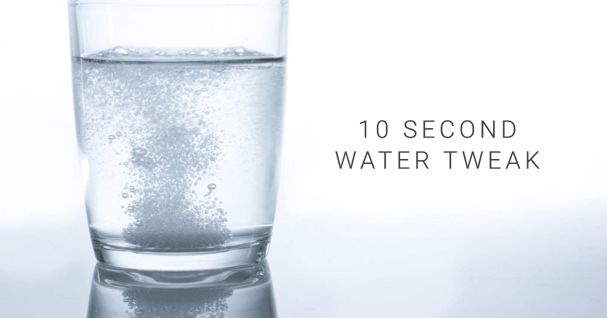 10 second water tweak